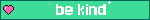 be kind blinkie